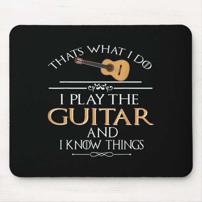Thats What I Do I Play The Guitar And I Know Thing Mouse Pad (Front)