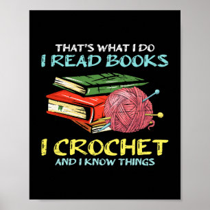 Thats What I Do I Read Book I crochet And I Know T Poster