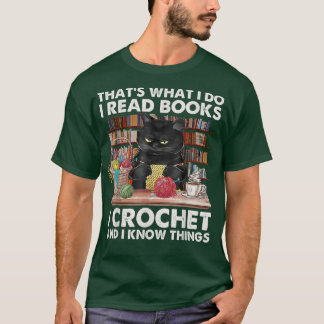That's What I Do I Read Book I crochet And I Know T-Shirt