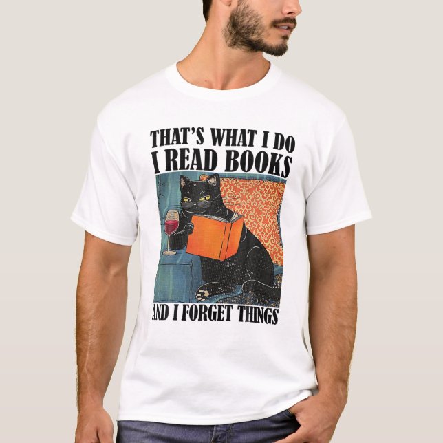 That's What I Do I Read Books And I Forget Things T-Shirt (Front)