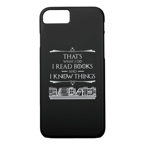 Thats What I Do I Read Books And I Know Things iPhone 87 Case
