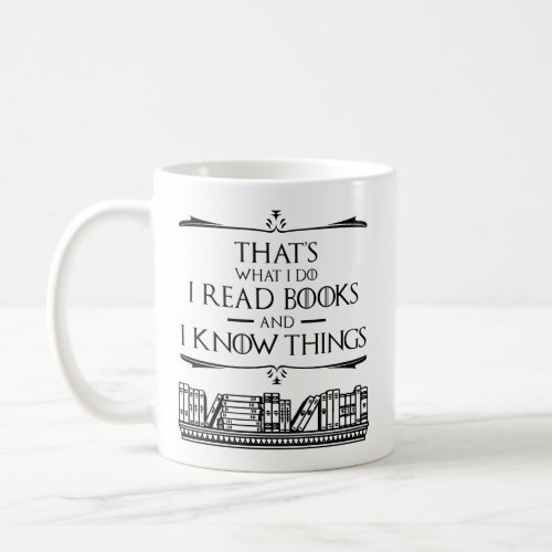 Thats What I Do I Read Books And I Know Things Coffee Mug