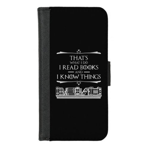 Thats What I Do I Read Books And I Know Things iPhone 87 Wallet Case