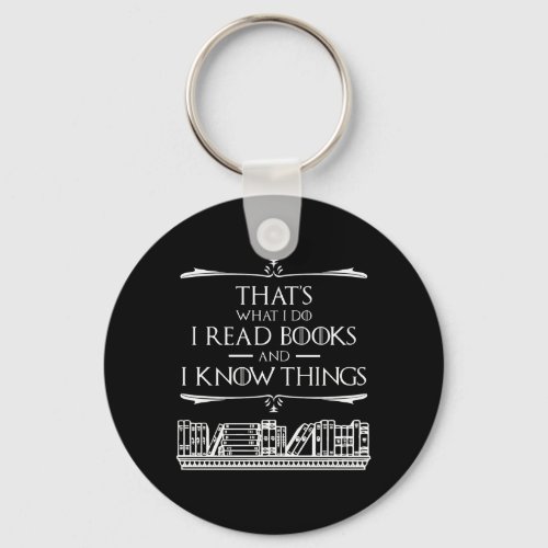 Thats What I Do I Read Books And I Know Things Keychain