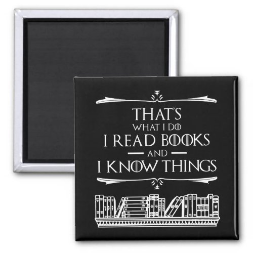 Thats What I Do I Read Books And I Know Things Magnet
