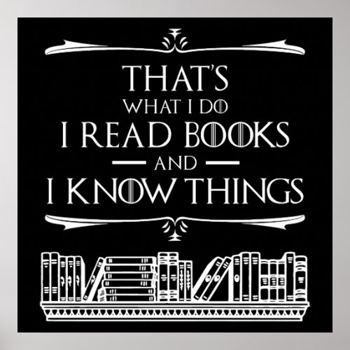 Thats What I Do I Read Books And I Know Things Poster
