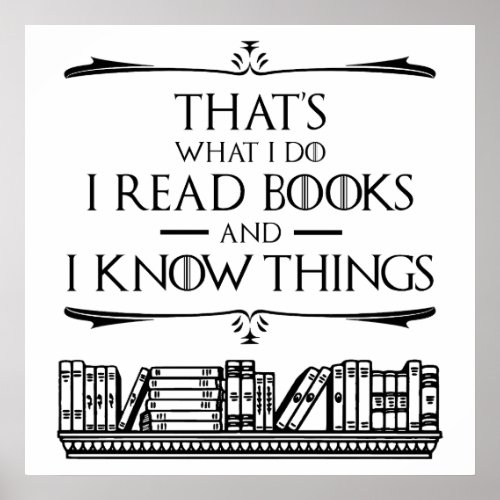 Thats What I Do I Read Books And I Know Things Poster