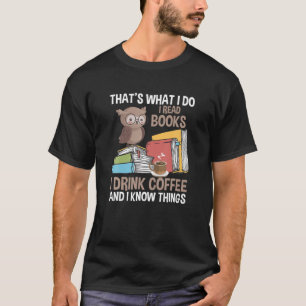 That's What I Do I Read Books And I Know Things Re T-Shirt