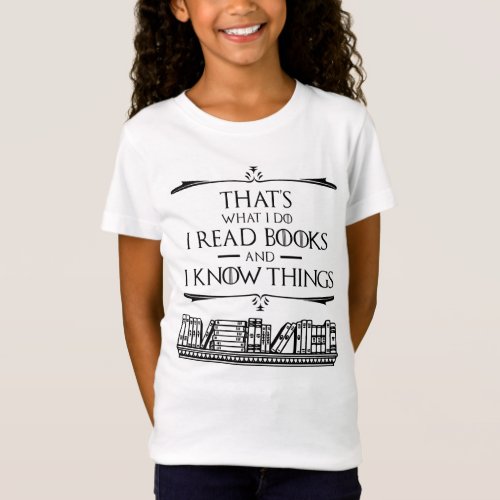 Thats What I Do I Read Books And I Know Things T_Shirt