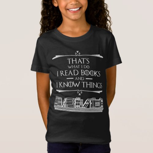 Thats What I Do I Read Books And I Know Things T_Shirt