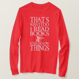 That's What I Do I Read Books And I Know Things T-Shirt
