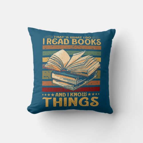 Thats What I Do I Read Books And I Know Things Throw Pillow