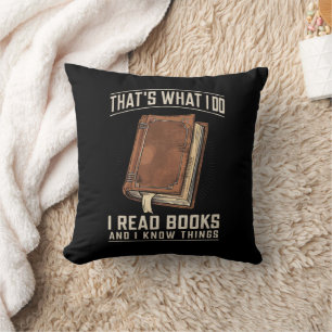 That's What I Do I Read Books And I Know Things Throw Pillow