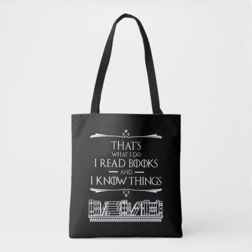 Thats What I Do I Read Books And I Know Things Tote Bag