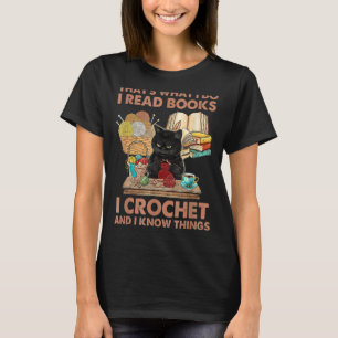 That's What I Do I Read Books Crochet And I Know C T-Shirt