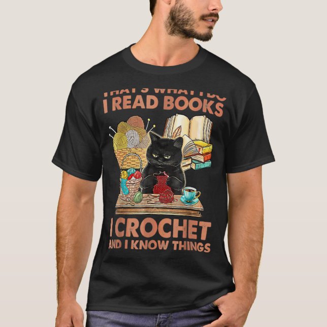 That's What I Do I Read Books Crochet And I Know C T-Shirt (Front)