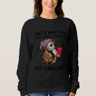 That's What I Do I Read Books Drink Tea and I Know Sweatshirt