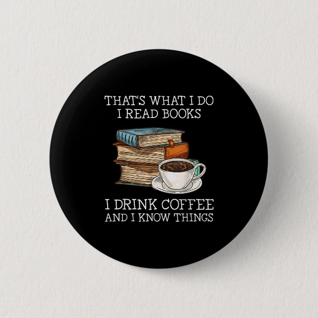 That's What I Do I Read Books I Drink Coffee I Kno Button (Front)