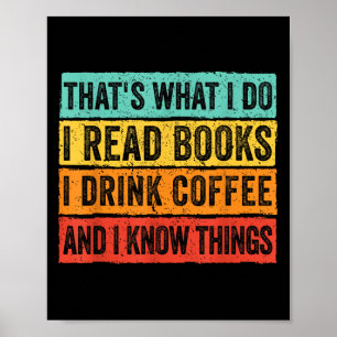 That's What I Do I Read Books I Drink Coffee I Kno Poster