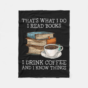 Thats What I Do I Read Books I Drink Coffee I Know Fleece Blanket