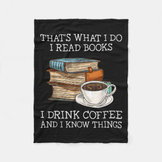Thats What I Do I Read Books I Drink Coffee I Know Fleece Blanket