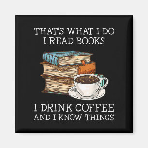 Thats What I Do I Read Books I Drink Coffee I Know Magnet