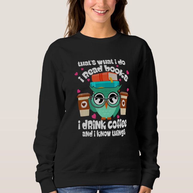 That's What I Do I Read Books I Drink Coffee Owl B Sweatshirt (Front)