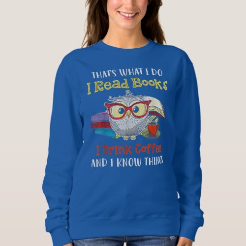 Thats What I Do I Read Books I Drink Coffee Owl  Sweatshirt