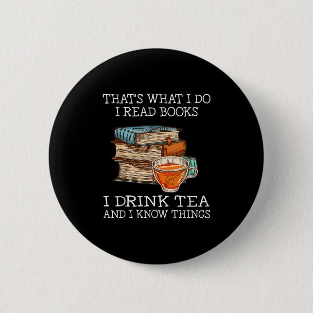 That's What I Do I Read Books I Drink Tea And I Kn Button (Front)