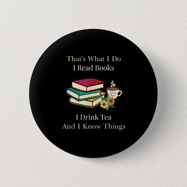 That's What I Do I Read Books I Drink Tea And I Kn Button (Front)