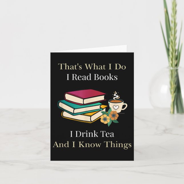 That's What I Do I Read Books I Drink Tea And I Kn Card (Front)