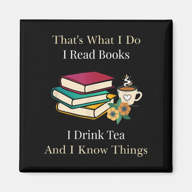 That's What I Do I Read Books I Drink Tea And I Kn Magnet (Front)