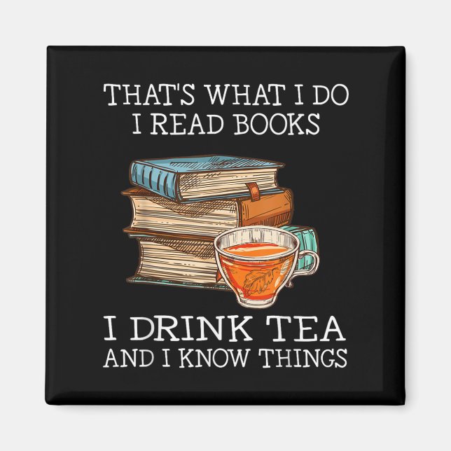 That's What I Do I Read Books I Drink Tea And I Kn Magnet (Front)