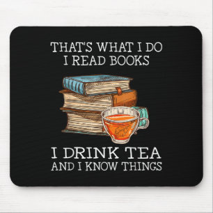 That's What I Do I Read Books I Drink Tea And I Kn Mouse Pad