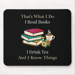 That's What I Do I Read Books I Drink Tea And I Kn Mouse Pad