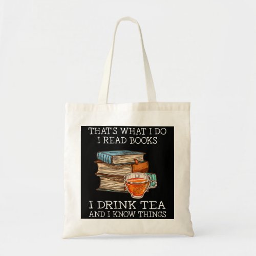 Thats what i do i read books i drink tea and i kn tote bag