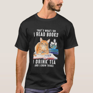 Thats What I Do I Read Books i drink tea and i kno T-Shirt