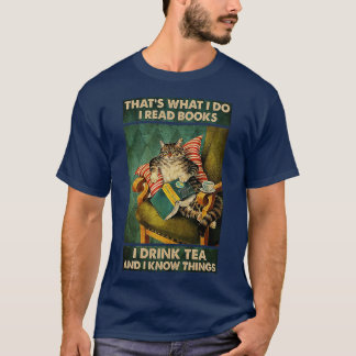 Thats What I Do I Read Books i drink tea and i kno T-Shirt