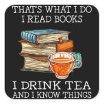 That's what i do i read books i drink tea square sticker
