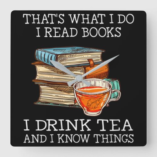 Thats what i do i read books i drink tea square wall clock