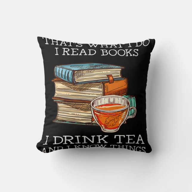 That's what i do i read books i drink tea throw pillow (Front)