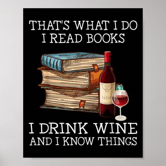 That's What I Do I Read Books I Drink Wine And I K Poster (Front)