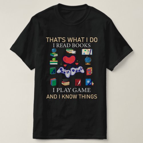 Thats What I Do I Read Books i play game T_shirt