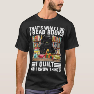 That's What I Do I Read Books I Quilt And I Know T T-Shirt