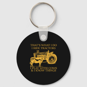 That's What I Do I Ride Tractors I Play With Cows Keychain