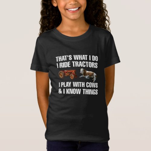 Thats What I Do I Ride Tractors I Play With Cows  T_Shirt