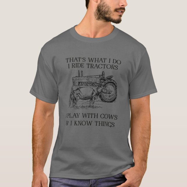 That's What I Do I Ride Tractors I Play With Cows T-Shirt (Front)