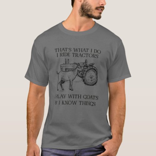 Thats What I Do I Ride Tractors I Play With Goats T_Shirt