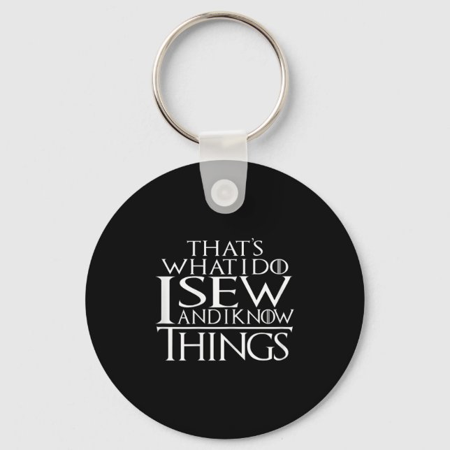 That's What I Do I Sew And I Know Things Sewing Qu Keychain (Front)