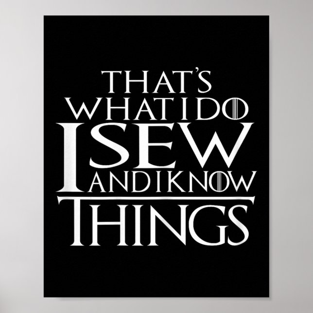 That's What I Do I Sew And I Know Things Sewing Qu Poster (Front)